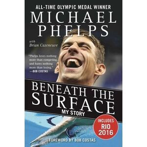 Beneath the Surface: My Story -- Michael Phelps